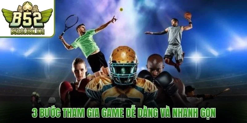 3 bước tham gia game dễ dàng và nhanh gọn