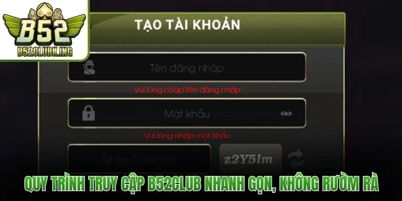 Quy trình truy cập B52club nhanh gọn, không rườm rà