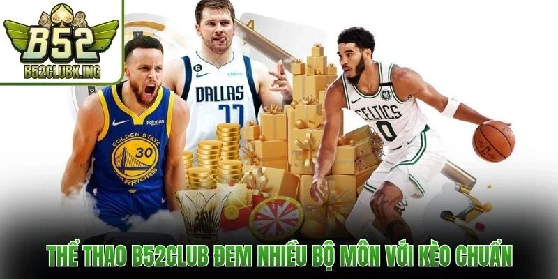 Thể thao B52club đem nhiều bộ môn với kèo chuẩn