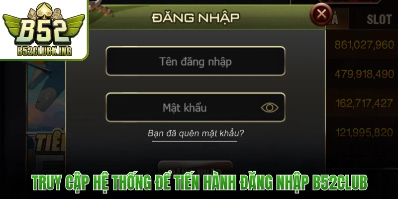 Truy cập hệ thống để tiến hành đăng nhập B52club